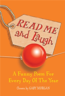 Read Me and Laugh : A Funny Poem for Every Day of the Year Chosen by, Paperback Read Me and Laugh : A Funny Poem for Every Day of the Year Chosen by, Paperback