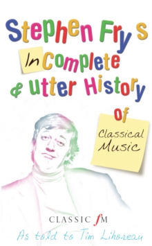 Stephen Fry's Imcomplete & Utter History of Classical Music, Paperback Book Stephen Fry's Imcomplete & Utter History of Classical Music, Paperback Book