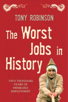 The Worst Jobs in History : Two Thousand Years of Miserable Employment, Paperback Book The Worst Jobs in History : Two Thousand Years of Miserable Employment, Paperback Book
