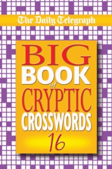 The Daily Telegraph Big Book of Cryptic Crosswords 16, Paperback Book The Daily Telegraph Big Book of Cryptic Crosswords 16, Paperback Book