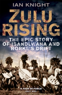 Zulu Rising : The Epic Story of Isandlwana and Rorke's Drift, Paperback Zulu Rising : The Epic Story of Isandlwana and Rorke's Drift, Paperback