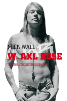 W. Axl Rose : The Unauthorized Biography, Paperback W. Axl Rose : The Unauthorized Biography, Paperback