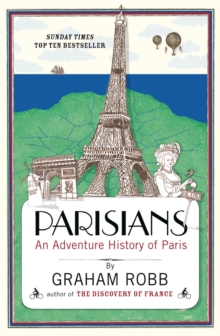 Parisians : An Adventure History of Paris, Paperback Parisians : An Adventure History of Paris, Paperback