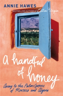 A Handful of Honey : Away to the Palm Groves of Morocco and Algeria, Paperback Book A Handful of Honey : Away to the Palm Groves of Morocco and Algeria, Paperback Book