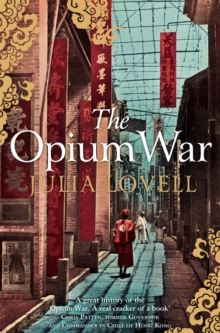 The Opium War : Drugs, Dreams and the Making of China, Paperback Book The Opium War : Drugs, Dreams and the Making of China, Paperback Book