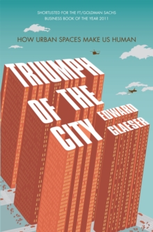 Triumph of the City : How Urban Spaces Make Us Human, Paperback Book Triumph of the City : How Urban Spaces Make Us Human, Paperback Book