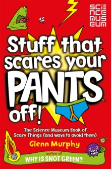 Stuff That Scares Your Pants Off! : The Science Museum Book of Scary Things (and Ways to Avoid Them), Paperback Book Stuff That Scares Your Pants Off! : The Science Museum Book of Scary Things (and Ways to Avoid Them), Paperback Book