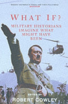 What If? : Military Historians Imagine What Might Have Been, Paperback Book What If? : Military Historians Imagine What Might Have Been, Paperback Book