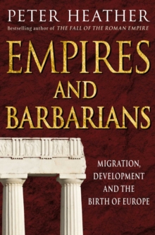 Empires and Barbarians : Migration, Development and the Birth of Europe, Paperback Book Empires and Barbarians : Migration, Development and the Birth of Europe, Paperback Book