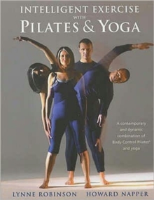 Intelligent Exercise with Pilates and Yoga : A Contemporary and Dynamic Combination of Body Control Pilates and Yoga, Paperback Book Intelligent Exercise with Pilates and Yoga : A Contemporary and Dynamic Combination of Body Control Pilates and Yoga, Paperback Book