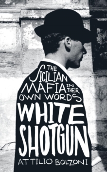 White Shotgun : The Sicilian Mafia in Their Own Words, Paperback Book White Shotgun : The Sicilian Mafia in Their Own Words, Paperback Book