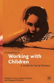 An Introduction to Working with Children : A Guide for Social Workers, Paperback An Introduction to Working with Children : A Guide for Social Workers, Paperback