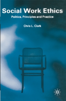 Social Work Ethics : Politics, Principles and Practice, Paperback Book Social Work Ethics : Politics, Principles and Practice, Paperback Book