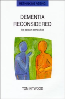 Dementia Reconsidered : The Person Comes First, Paperback Book Dementia Reconsidered : The Person Comes First, Paperback Book