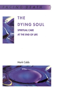 The Dying Soul : Spiritual Care at the End of Life, Paperback The Dying Soul : Spiritual Care at the End of Life, Paperback