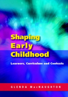 Shaping Early Childhood: Learners, Curriculum and Contexts, Paperback Book Shaping Early Childhood: Learners, Curriculum and Contexts, Paperback Book
