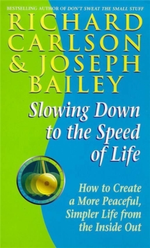 Slowing Down to the Speed of Life : How to Create a More Peaceful, Simpler Life from the Inside Out, Paperback Book Slowing Down to the Speed of Life : How to Create a More Peaceful, Simpler Life from the Inside Out, Paperback Book