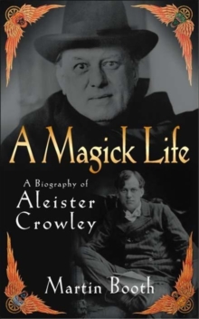 A Magick Life : A Biography of Aleister Crowley, Paperback Book A Magick Life : A Biography of Aleister Crowley, Paperback Book