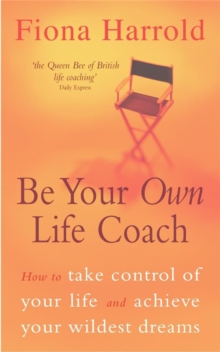 Be Your Own Life Coach : How to Take Control of Your Life and Achieve Your Wildest Dreams, Paperback Be Your Own Life Coach : How to Take Control of Your Life and Achieve Your Wildest Dreams, Paperback