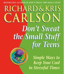 Don't Sweat the Small Stuff for Teens : Simple Ways to Keep Your Cool in Stressful Times, Paperback Don't Sweat the Small Stuff for Teens : Simple Ways to Keep Your Cool in Stressful Times, Paperback