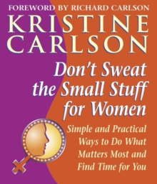 Don't Sweat the Small Stuff for Women : Simple and Practical Ways to Do What Matters Most and Find Time for You, Paperback Book Don't Sweat the Small Stuff for Women : Simple and Practical Ways to Do What Matters Most and Find Time for You, Paperback Book