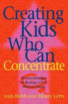Creating Kids Who Can Concentrate : Proven Strategies for Beating ADD without Drugs, Paperback Book Creating Kids Who Can Concentrate : Proven Strategies for Beating ADD without Drugs, Paperback Book