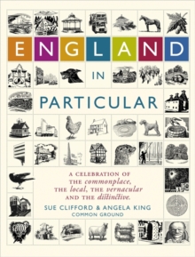 England in Particular : A Celebration of the Commonplace, the Local, the Vernacular and the Distinctive, Hardback England in Particular : A Celebration of the Commonplace, the Local, the Vernacular and the Distinctive, Hardback