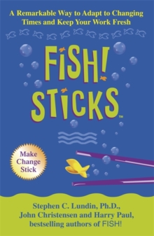 Fish! Sticks : A Remarkable Way to Adapt to Changing Times and Keep Your Work Fresh, Paperback Fish! Sticks : A Remarkable Way to Adapt to Changing Times and Keep Your Work Fresh, Paperback