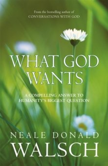 What God Wants : A Compelling Answer to Humanity's Biggest Question, Paperback Book What God Wants : A Compelling Answer to Humanity's Biggest Question, Paperback Book