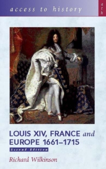 Access to History: Louis XIV, France and Europe 1661-1715, Paperback Access to History: Louis XIV, France and Europe 1661-1715, Paperback