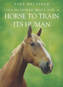 One Hundred Ways for a Horse to Train Its Human, Paperback One Hundred Ways for a Horse to Train Its Human, Paperback