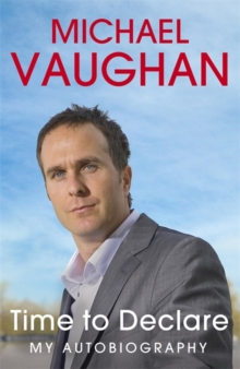 Michael Vaughan : Time to Declare - My Autobiography, Paperback Michael Vaughan : Time to Declare - My Autobiography, Paperback