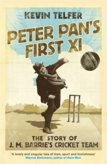 Peter Pan's First XI : The Extraordinary Story of J. M. Barrie's Cricket Team, Paperback Book Peter Pan's First XI : The Extraordinary Story of J. M. Barrie's Cricket Team, Paperback Book