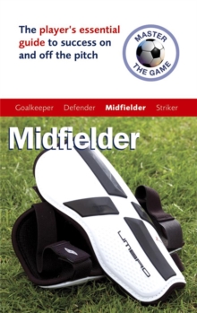 Master the Game : Midfielder, Paperback Book Master the Game : Midfielder, Paperback Book