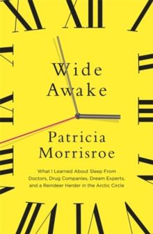 Wide Awake : What I Learned About Sleep from Doctors, Drug Companies, Dream Experts, and a Reindeer Herder in the Arctic Circle, Paperback Book Wide Awake : What I Learned About Sleep from Doctors, Drug Companies, Dream Experts, and a Reindeer Herder in the Arctic Circle, Paperback Book