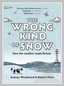 The Wrong Kind of Snow : How the Weather Made Britain, Paperback Book The Wrong Kind of Snow : How the Weather Made Britain, Paperback Book