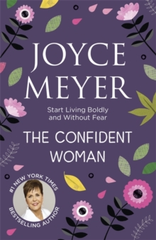 The Confident Woman : Start Today Living Boldly and without Fear, Paperback The Confident Woman : Start Today Living Boldly and without Fear, Paperback
