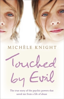 Touched by Evil : The True Story of the Psychic Powers That Saved Me from a Life of Abuse, Paperback Touched by Evil : The True Story of the Psychic Powers That Saved Me from a Life of Abuse, Paperback