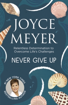 Never Give Up : Relentless Determination to Overcome Life's Challenges, Paperback Never Give Up : Relentless Determination to Overcome Life's Challenges, Paperback