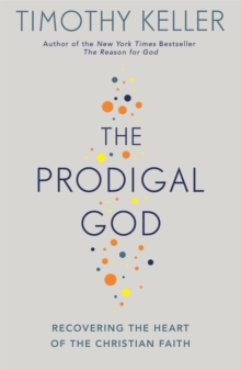 The Prodigal God : Recovering the Heart of the Christian Faith, Paperback Book The Prodigal God : Recovering the Heart of the Christian Faith, Paperback Book