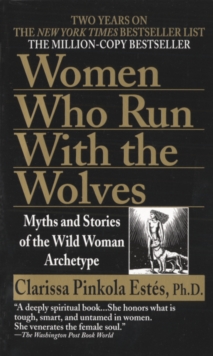 Women Who Run with Wolves : Myths and Stories of the Wild Woman Archetype, Paperback Book Women Who Run with Wolves : Myths and Stories of the Wild Woman Archetype, Paperback Book