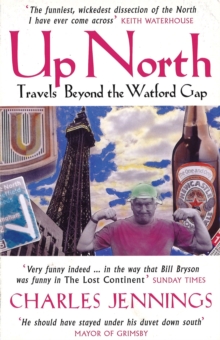 Up North : Travels Beyond the Watford Gap, Paperback Up North : Travels Beyond the Watford Gap, Paperback