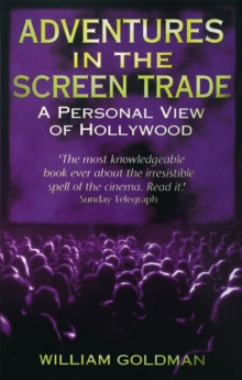 Adventures in the Screen Trade : A Personal View of Hollywood, Paperback Adventures in the Screen Trade : A Personal View of Hollywood, Paperback