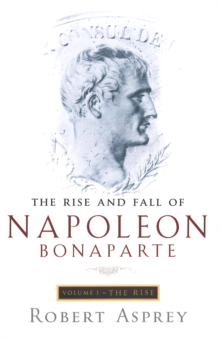 The Rise and Fall of Napoleon : Rise v. 1, Paperback Book The Rise and Fall of Napoleon : Rise v. 1, Paperback Book