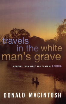 Travels in the White Man's Grave, Paperback Book Travels in the White Man's Grave, Paperback Book