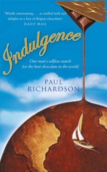 Indulgence : One Man's Selfless Search for the Best Chocolate, Paperback Indulgence : One Man's Selfless Search for the Best Chocolate, Paperback