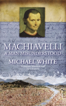 Machiavelli : A Man Misunderstood, Paperback Book Machiavelli : A Man Misunderstood, Paperback Book