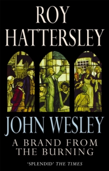 John Wesley: A Brand from the Burning : The Life of John Wesley, Paperback John Wesley: A Brand from the Burning : The Life of John Wesley, Paperback