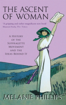 The Ascent of Woman : A History of the Suffragette Movement, Paperback Book The Ascent of Woman : A History of the Suffragette Movement, Paperback Book