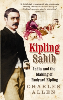 Kipling Sahib : India and the Making of Rudyard Kipling 1865-1900, Paperback Book Kipling Sahib : India and the Making of Rudyard Kipling 1865-1900, Paperback Book